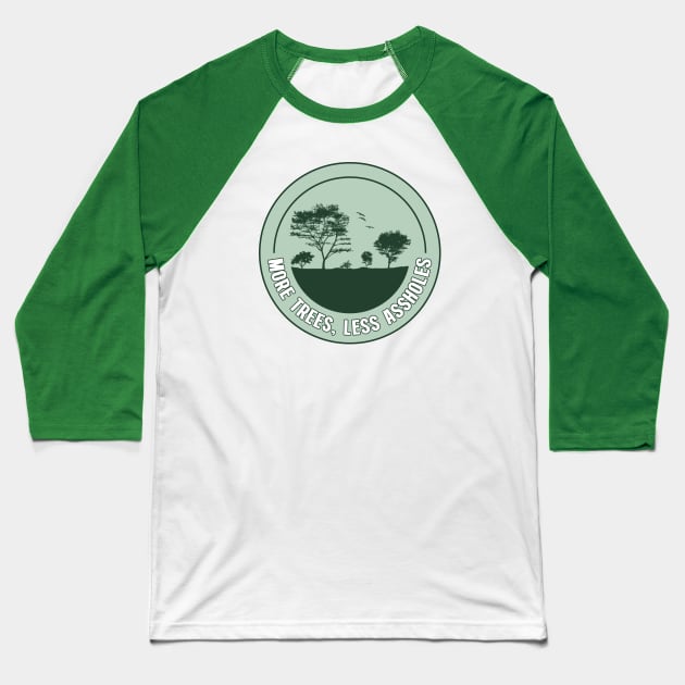 More Trees Less Assholes - Anti Deforestation Baseball T-Shirt by Football from the Left